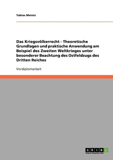 bokomslag Das Kriegsvlkerrecht - Theoretische Grundlagen und praktische Anwendung am Beispiel des Zweiten Weltkrieges unter besonderer Beachtung des Ostfeldzugs des Dritten Reiches