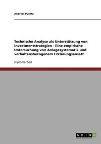 bokomslag Technische Analyse als Unterstutzung von Investmentstrategien - Eine empirische Untersuchung von Anlagesystematik und verhaltensbezogenem Erklarungsansatz