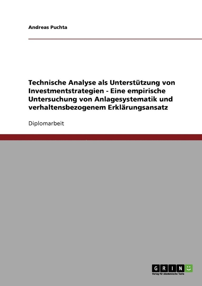 Technische Analyse als Unterstutzung von Investmentstrategien - Eine empirische Untersuchung von Anlagesystematik und verhaltensbezogenem Erklarungsansatz 1