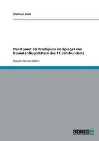 bokomslag Der Komet als Prodigium im Spiegel von Kometenflugblttern des 17. Jahrhunderts