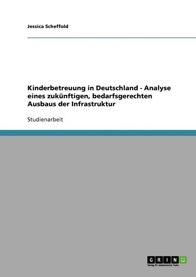 bokomslag Kinderbetreuung in Deutschland - Analyse eines zuknftigen, bedarfsgerechten Ausbaus der Infrastruktur