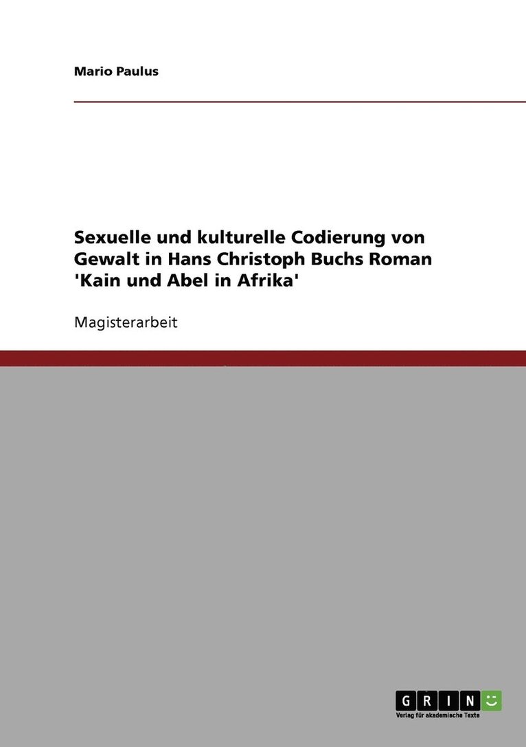 Sexuelle und kulturelle Codierung von Gewalt in Hans Christoph Buchs Roman 'Kain und Abel in Afrika' 1