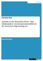 bokomslag Amerika in Der Deutschen Presse - Eine Inhaltsanalyse Von Interpretationshilfen in Der Deutschen Tageszeitung Taz