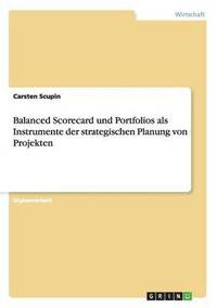 bokomslag Balanced Scorecard und Portfolios. Strategische Projektplanung