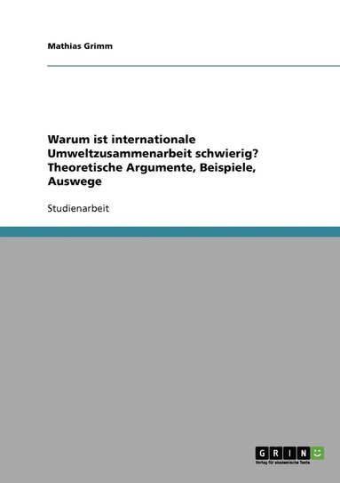 bokomslag Warum ist internationale Umweltzusammenarbeit schwierig? Theoretische Argumente, Beispiele, Auswege