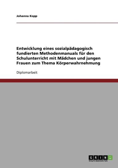 bokomslag Entwicklung eines sozialpdagogisch fundierten Methodenmanuals fr den Schulunterricht mit Mdchen und jungen Frauen zum Thema Krperwahrnehmung