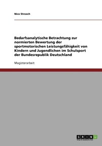 bokomslag Bedarfsanalytische Betrachtung zur normierten Bewertung der sportmotorischen Leistungsfhigkeit von Kindern und Jugendlichen im Schulsport der Bundesrepublik Deutschland