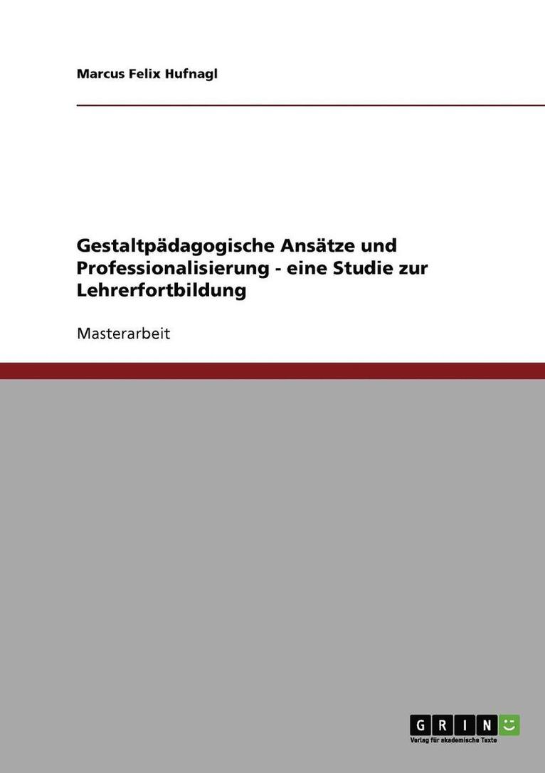 Gestaltpadagogische Ansatze Und Professionalisierung - Eine Studie Zur Lehrerfortbildung 1