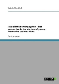 bokomslag The Islamic banking system - Not conductive to the start-up of young, innovative business firms