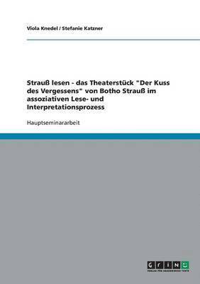 Viola Schneider, Stefanie Katzner - Strauß lesen - das Theaterstück "Der Kuss des Vergessens" von Botho Strauß im assoziativen Lese- und Interpretationsprozess, Häftad