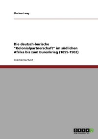 bokomslag Die deutsch-burische 'Kolonialpartnerschaft' im sudlichen Afrika bis zum Burenkrieg (1899-1902)