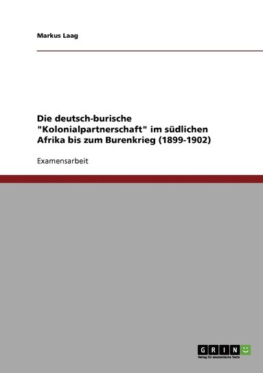 bokomslag Die deutsch-burische &quot;Kolonialpartnerschaft&quot; im sdlichen Afrika bis zum Burenkrieg (1899-1902)