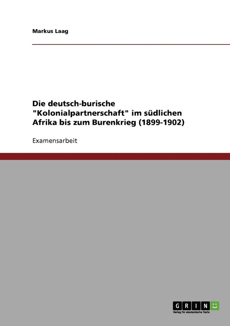Die deutsch-burische 'Kolonialpartnerschaft' im sudlichen Afrika bis zum Burenkrieg (1899-1902) 1