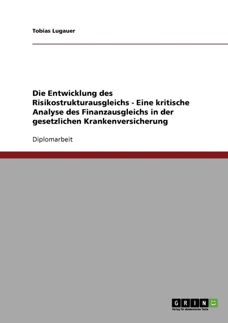 Die Entwicklung des Risikostrukturausgleichs - Eine kritische Analyse des Finanzausgleichs in der gesetzlichen Krankenversicherung 1