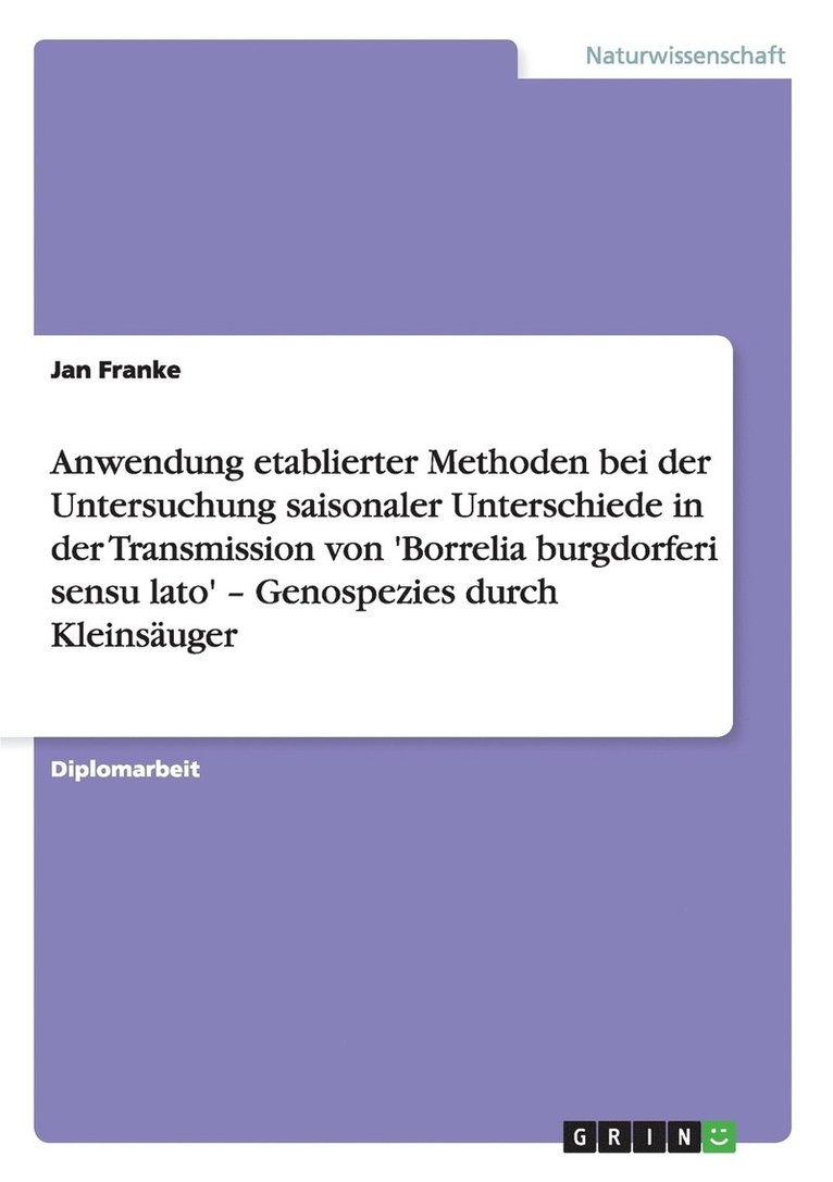 Jan Franke - Anwendung etablierter Methoden bei der Untersuchung saisonaler Unterschiede in der Transmission von 'Borrelia burgdorferi sensu lato' - Genospezies durch Kleinsäuger, Häftad