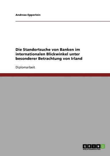 bokomslag Die Standortsuche von Banken im internationalen Blickwinkel unter besonderer Betrachtung von Irland