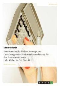 bokomslag Betriebswirtschaftliches Konzept zur Gestaltung einer Kostenstellenrechnung für das Bauunternehmen Udo Weber & Co. GmbH