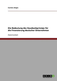 bokomslag Die Bedeutung des Hausbankprinzips fur die Finanzierung deutscher Unternehmen