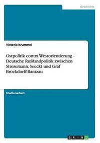 bokomslag Ostpolitik contra Westorientierung - Deutsche Rulandpolitik zwischen Stresemann, Seeckt und Graf Brockdorff-Rantzau