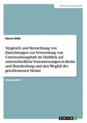 bokomslag Einrichtungen zur Vermeidung von Untersuchungshaft in Berlin und Brandenburg. Unterschiedliche Voraussetzungen und den Wegfall der geschlossenen Heime