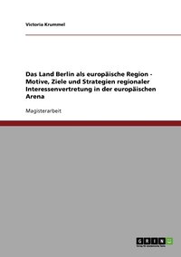 bokomslag Das Land Berlin als europaische Region - Motive, Ziele und Strategien regionaler Interessenvertretung in der europaischen Arena