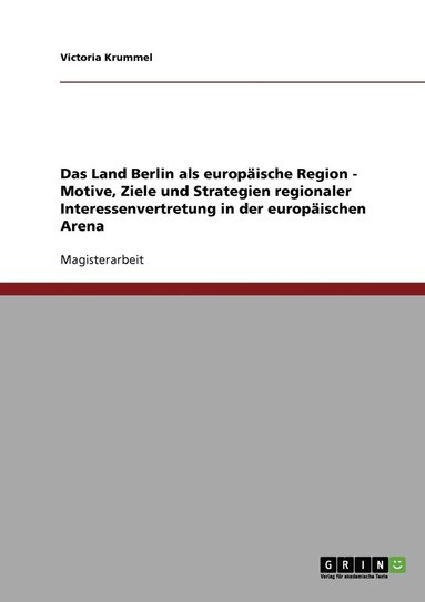 bokomslag Das Land Berlin als europaische Region - Motive, Ziele und Strategien regionaler Interessenvertretung in der europaischen Arena