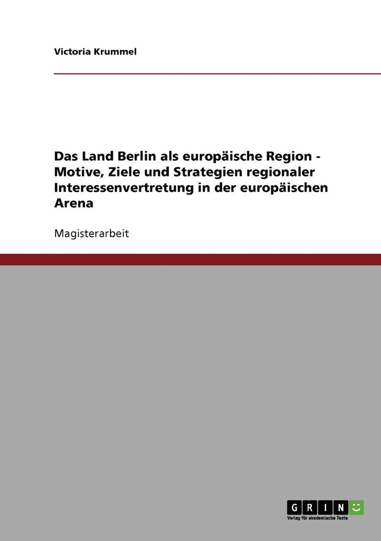 Das Land Berlin als europaische Region - Motive, Ziele und Strategien regionaler Interessenvertretung in der europaischen Arena 1