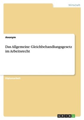 bokomslag Das Allgemeine Gleichbehandlungsgesetz Im Arbeitsrecht