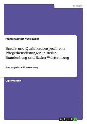 Berufs- und Qualifikationsprofil von Pflegedienstleitungen in Berlin, Brandenburg und Baden-Wrttemberg 1