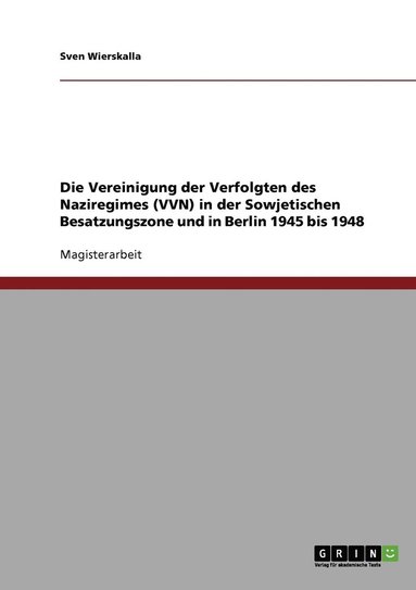 bokomslag Die Vereinigung der Verfolgten des Naziregimes (VVN) in der Sowjetischen Besatzungszone und in Berlin 1945 bis 1948