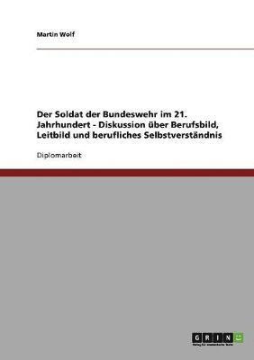 bokomslag Der Soldat der Bundeswehr im 21. Jahrhundert. Diskussion ber Berufsbild, Leitbild und berufliches Selbstverstndnis