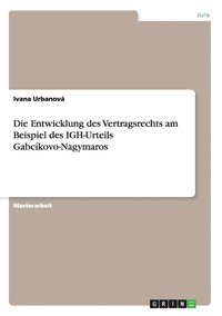bokomslag Die Entwicklung Des Vertragsrechts Am Beispiel Des Igh-Urteils Gabcikovo-Nagymaros