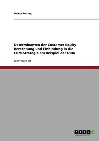 bokomslag Customer Equity Berechnung. Determinanten Und Einbindung in Die Crm-Strategie Am Beispiel Der Diba
