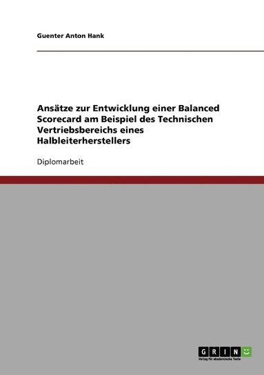 bokomslag Ansätze zur Entwicklung einer Balanced Scorecard am Beispiel des Technischen Vertriebsbereichs eines Halbleiterherstellers