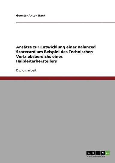 bokomslag Anstze zur Entwicklung einer Balanced Scorecard am Beispiel des Technischen Vertriebsbereichs eines Halbleiterherstellers