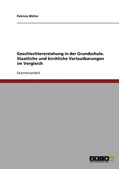 Patricia Müller - Geschlechtererziehung in der Grundschule. Staatliche und kirchliche Verlautbarungen im Vergleich, Häftad
