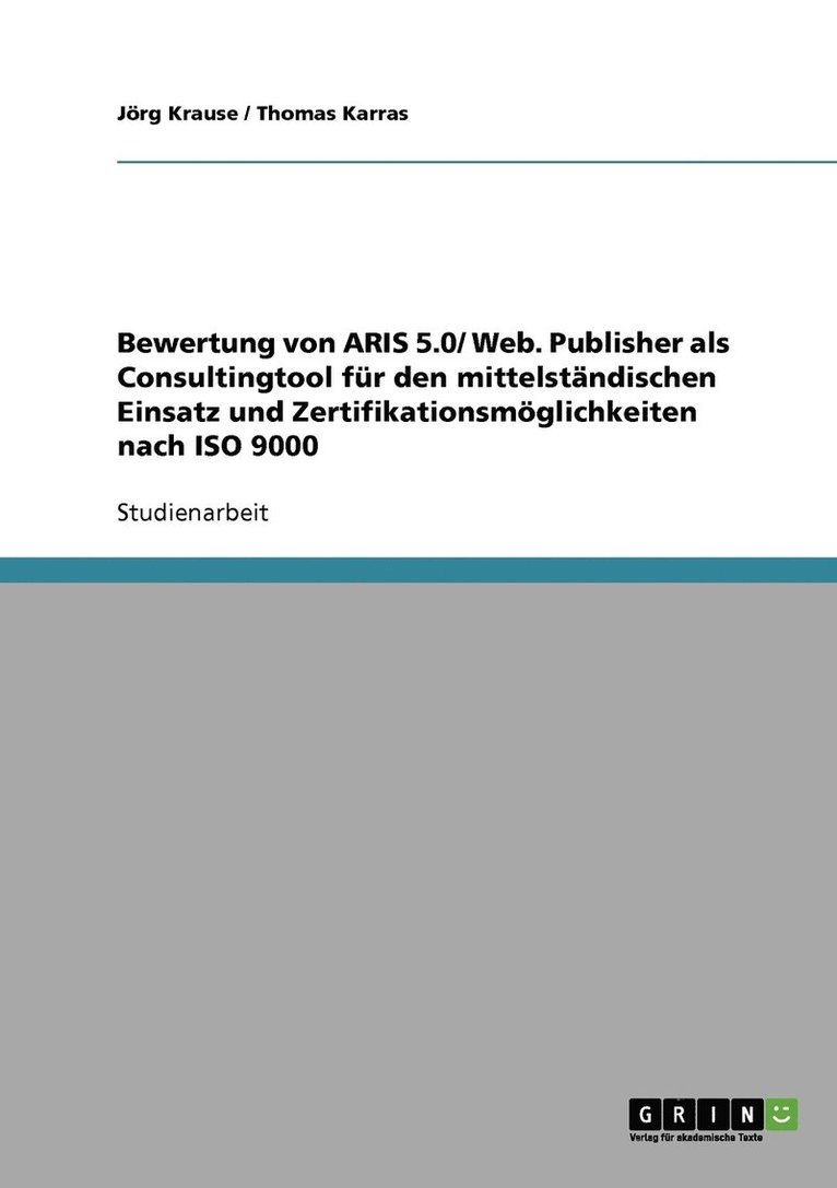 Bewertung von ARIS 5.0/ Web. Publisher als Consultingtool für den mittelständischen Einsatz und Zertifikationsmöglichkeiten nach ISO 9000