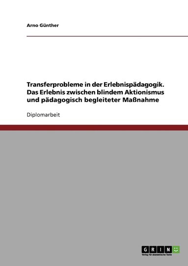 bokomslag Transferprobleme in der Erlebnispädagogik. Das Erlebnis zwischen blindem Aktionismus und pädagogisch begleiteter Maßnahme