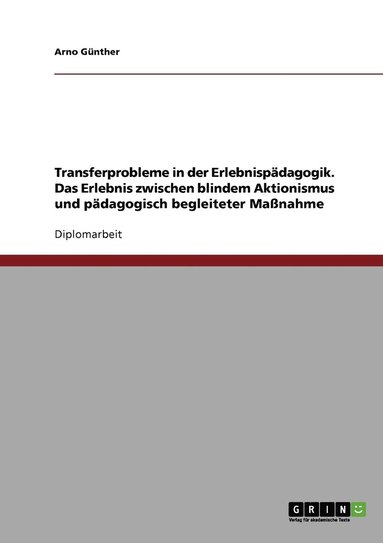 bokomslag Transferprobleme in der Erlebnispdagogik. Das Erlebnis zwischen blindem Aktionismus und pdagogisch begleiteter Manahme