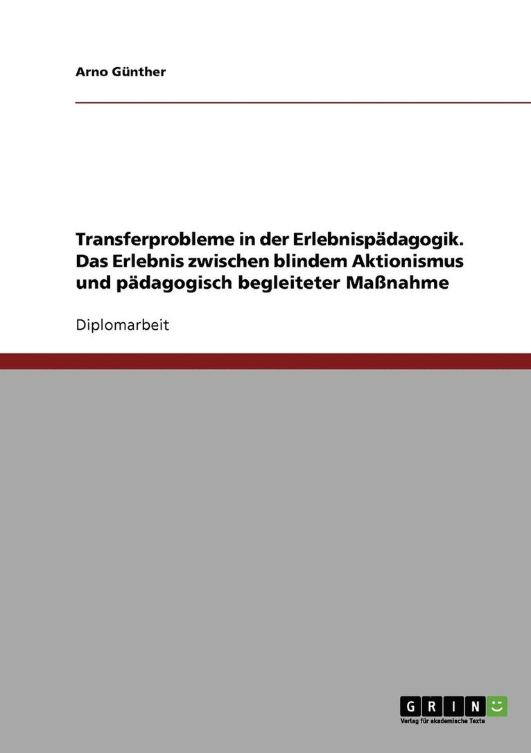 Transferprobleme in der Erlebnispdagogik. Das Erlebnis zwischen blindem Aktionismus und pdagogisch begleiteter Manahme 1