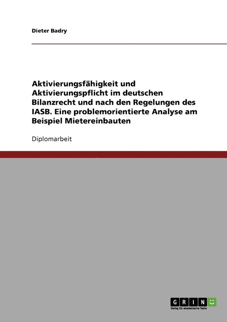 Dieter Badry - Aktivierungsfähigkeit und Aktivierungspflicht im deutschen Bilanzrecht und nach den Regelungen des IASB. Eine problemorientierte Analyse am Beispiel Mietereinbauten, Häftad