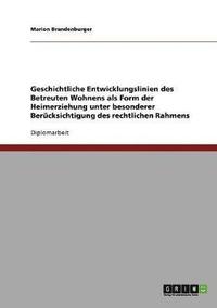 bokomslag Geschichtliche Entwicklungslinien Des Betreuten Wohnens ALS Form Der Heimerziehung