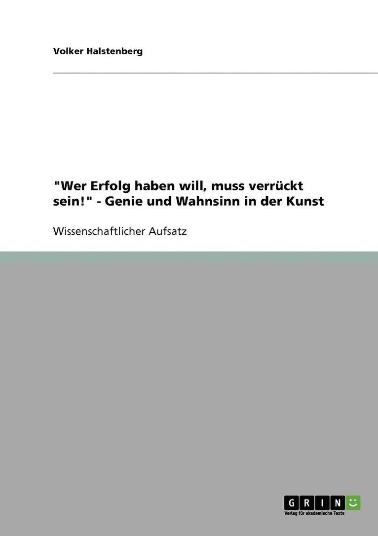 &quot;Wer Erfolg haben will, muss verrckt sein!&quot; - Genie und Wahnsinn in der Kunst 1