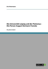 bokomslag Die Universitt Leipzig und der Pietismus - Die Person August Hermann Francke