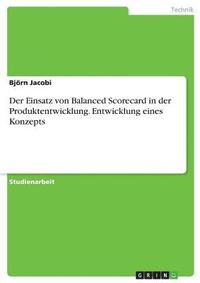 bokomslag Der Einsatz Von Balanced Scorecard in Der Produktentwicklung. Entwicklung Eines Konzepts