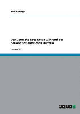 Das Deutsche Rote Kreuz wahrend der nationalsozialistischen Diktatur 1