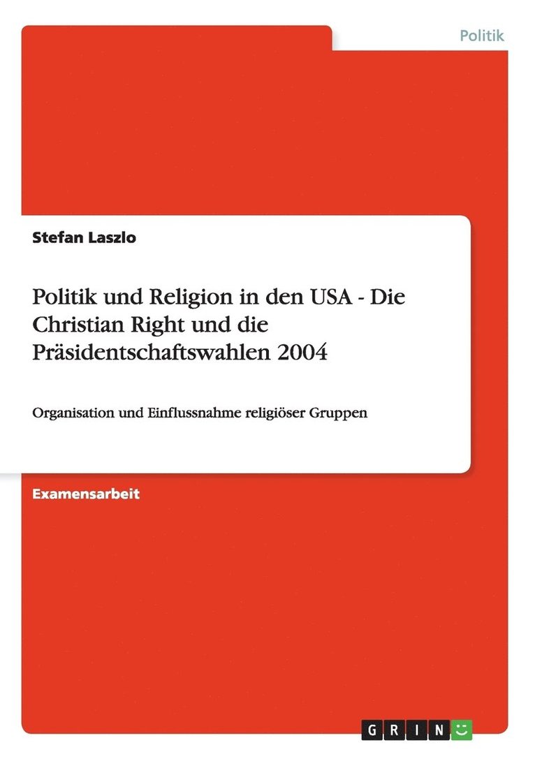 Politik Und Religion in Den USA - Die Christian Right Und Die PR Sidentschaftswahlen 2004 1