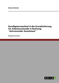 bokomslag Paradigmenwechsel in der Grundsicherung fr Arbeitssuchende in Richtung &quot;aktivierender Sozialstaat&quot;