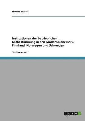 bokomslag Institutionen der betrieblichen Mitbestimmung in den Landern Danemark, Finnland, Norwegen und Schweden