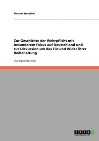bokomslag Zur Geschichte der Wehrpflicht mit besonderem Fokus auf Deutschland und zur Diskussion um das Für und Wider ihrer Beibehaltung